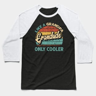 Grandude Like A Grandpa Only Cooler Dad Fathers Day Baseball T-Shirt